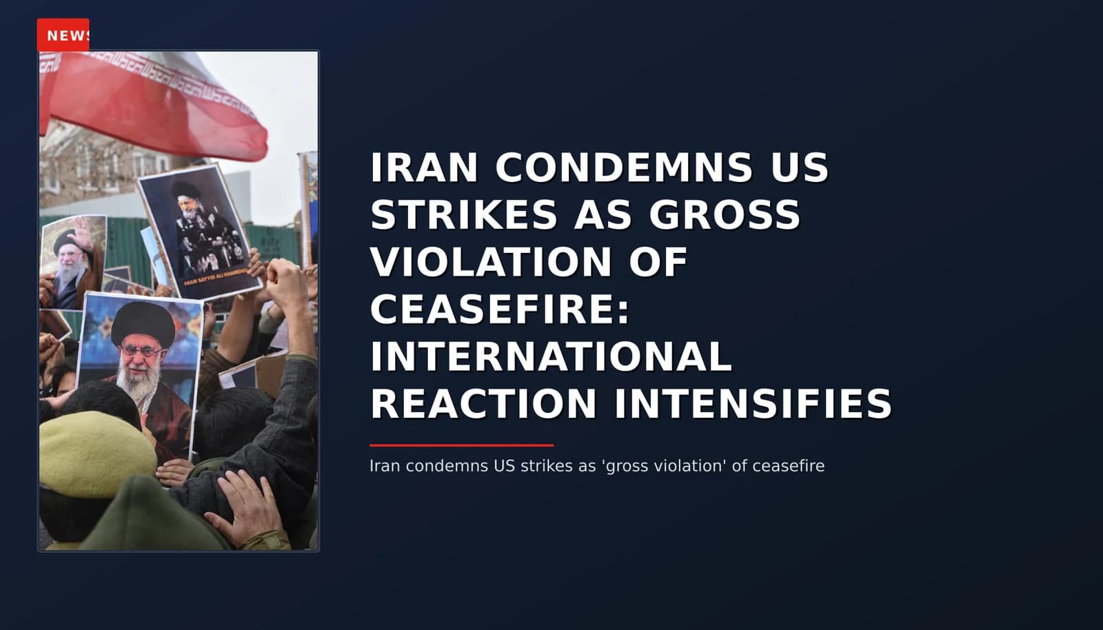 NEWS: IRAN CONDEMNS US STRIKES AS GROSS VIOLATION OF CEASEFIRE: INTERNATIONAL REACTION INTENSIFI — VPNews