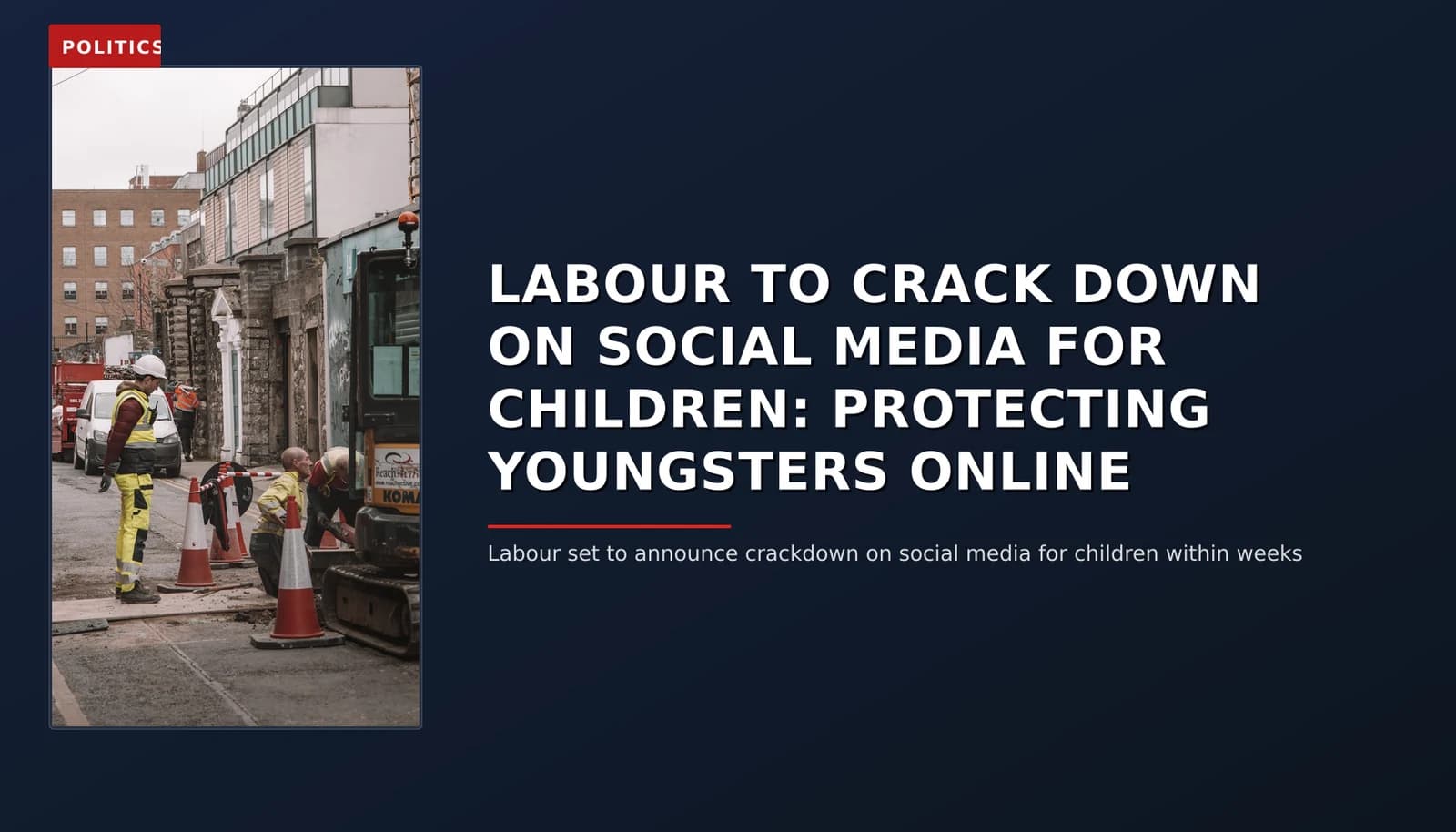 POLITICS: LABOUR TO CRACK DOWN ON SOCIAL MEDIA FOR CHILDREN: PROTECTING YOUNGSTERS ONLINE — VPNews