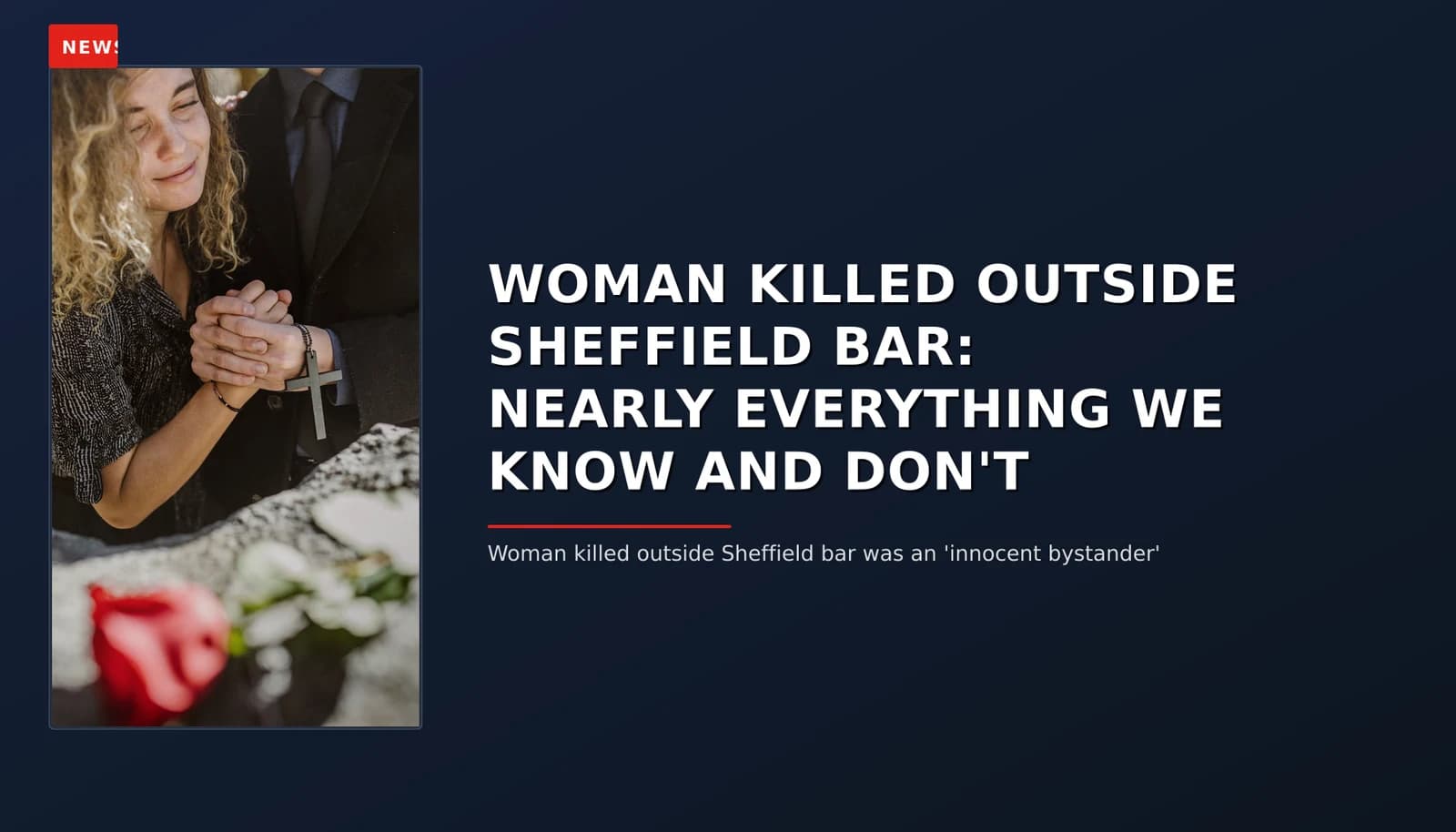 NEWS: WOMAN KILLED OUTSIDE SHEFFIELD BAR: NEARLY EVERYTHING WE KNOW AND DON'T — VPNews