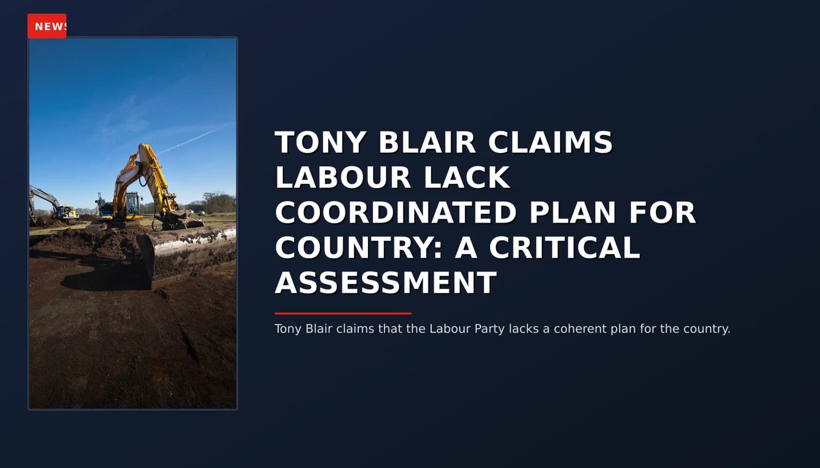 NEWS: TONY BLAIR CLAIMS LABOUR LACK COORDINATED PLAN FOR COUNTRY: A CRITICAL ASSESSMENT — VPNews