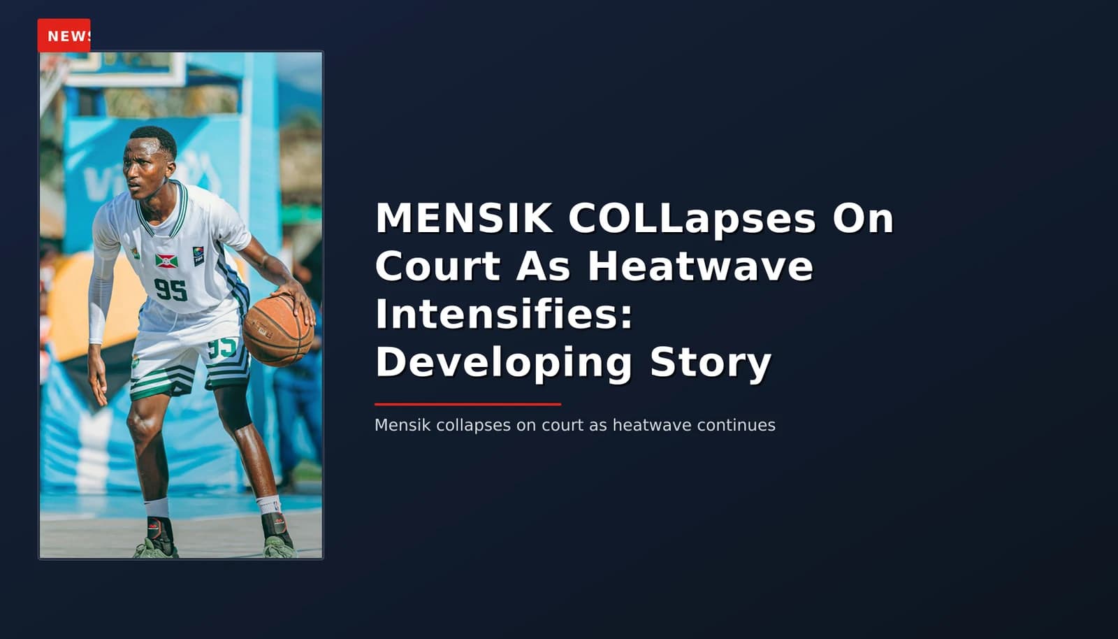 NEWS: MENSIK COLLapses On Court As Heatwave Intensifies: Developing Story — VPNews