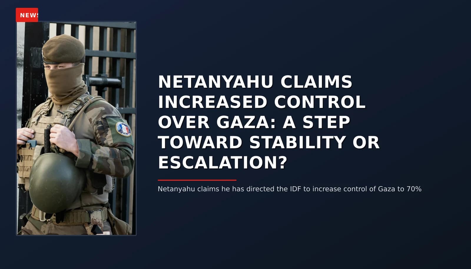 NEWS: NETANYAHU CLAIMS INCREASED CONTROL OVER GAZA: A STEP TOWARD STABILITY OR ESCALATION? — VPNews