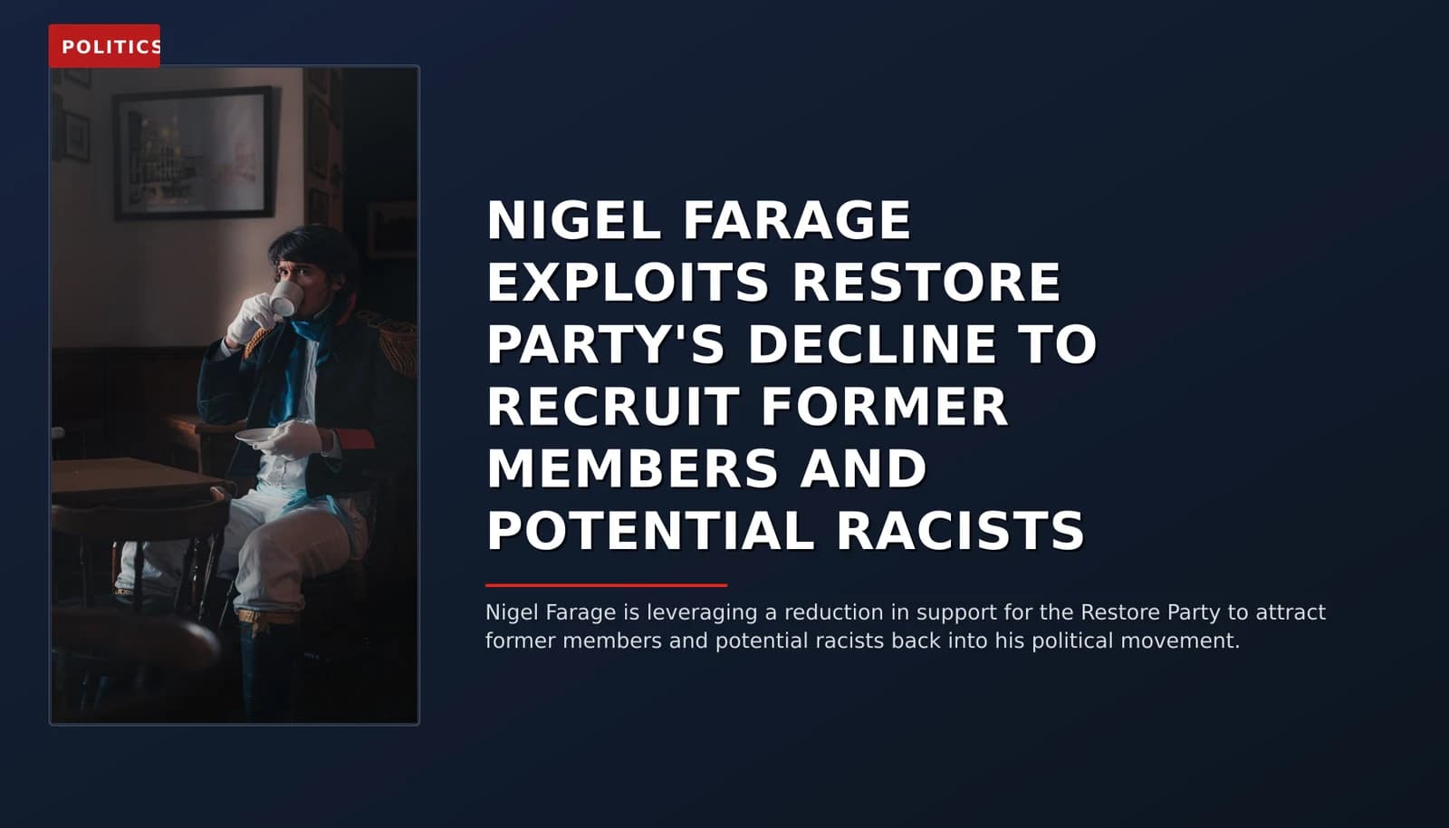 POLITICS: NIGEL FARAGE EXPLOITS RESTORE PARTY'S DECLINE TO RECRUIT FORMER MEMBERS AND POTENTIAL RACI — VPNews