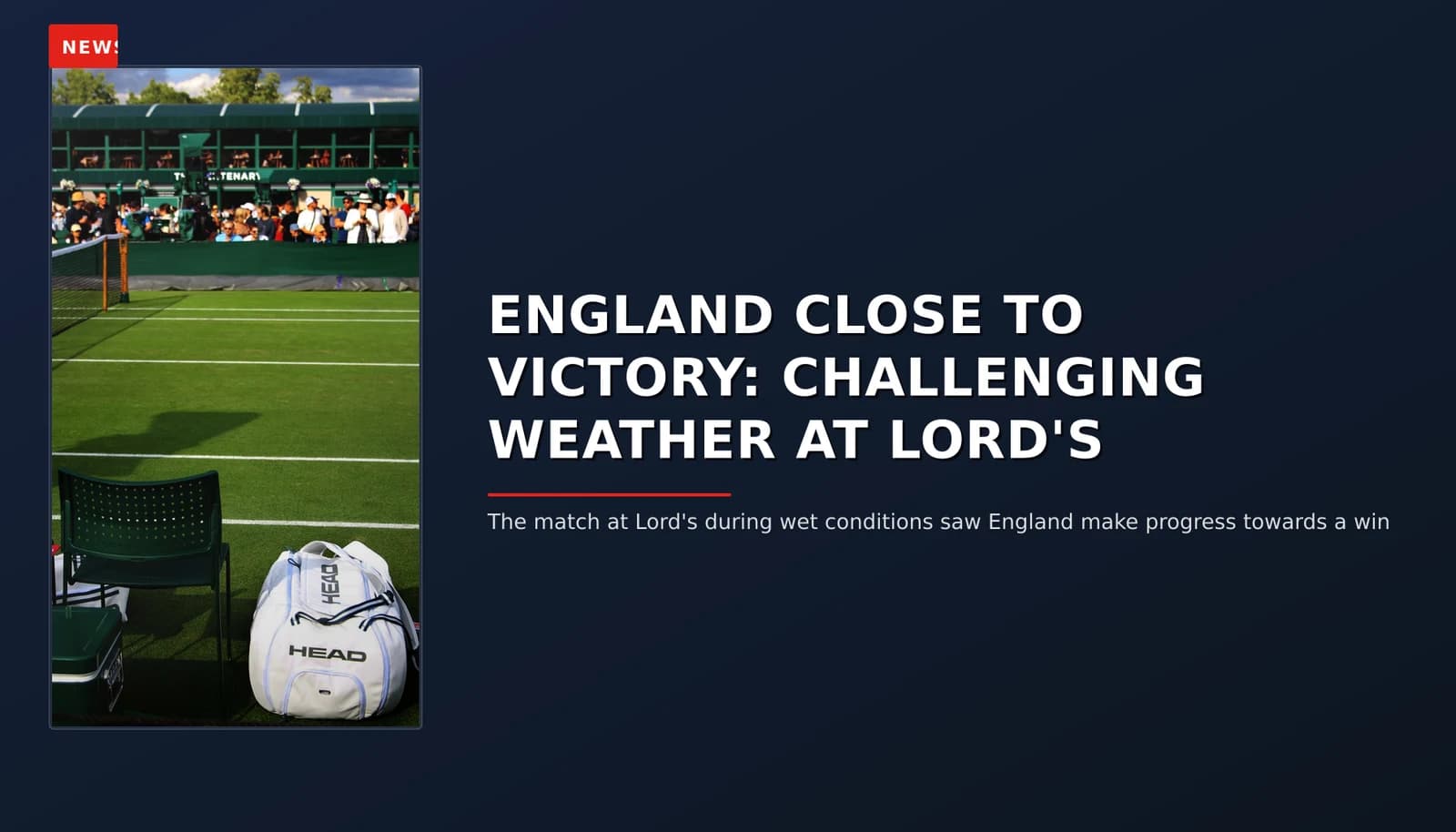 NEWS: ENGLAND CLOSE TO VICTORY: CHALLENGING WEATHER AT LORD'S — VPNews