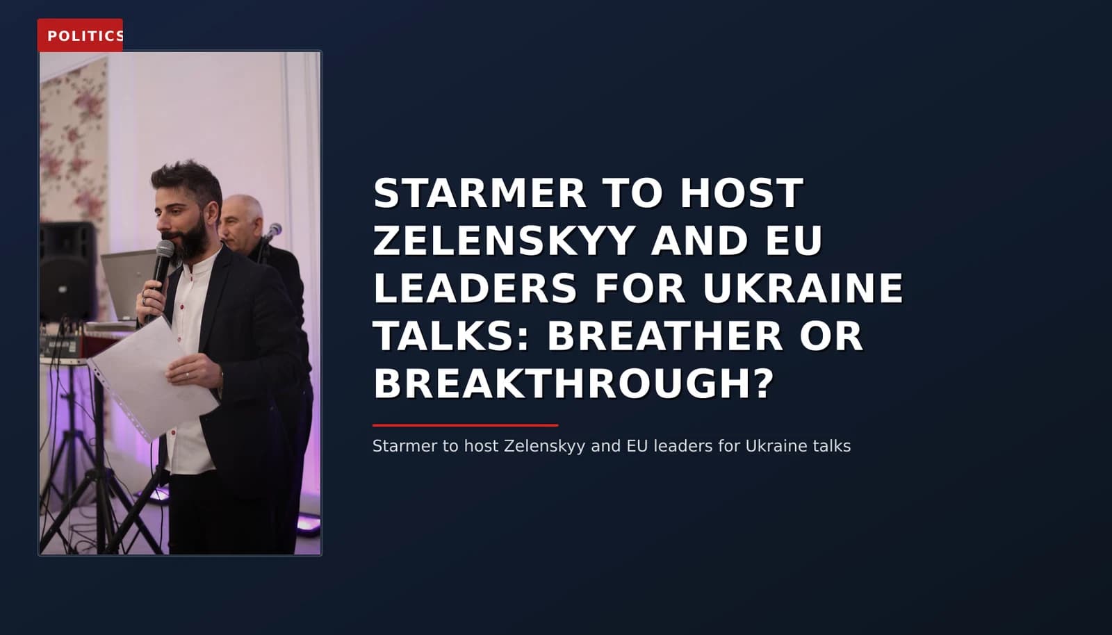 POLITICS: STARMER TO HOST ZELENSKYY AND EU LEADERS FOR UKRAINE TALKS: BREATHER OR BREAKTHROUGH? — VPNews