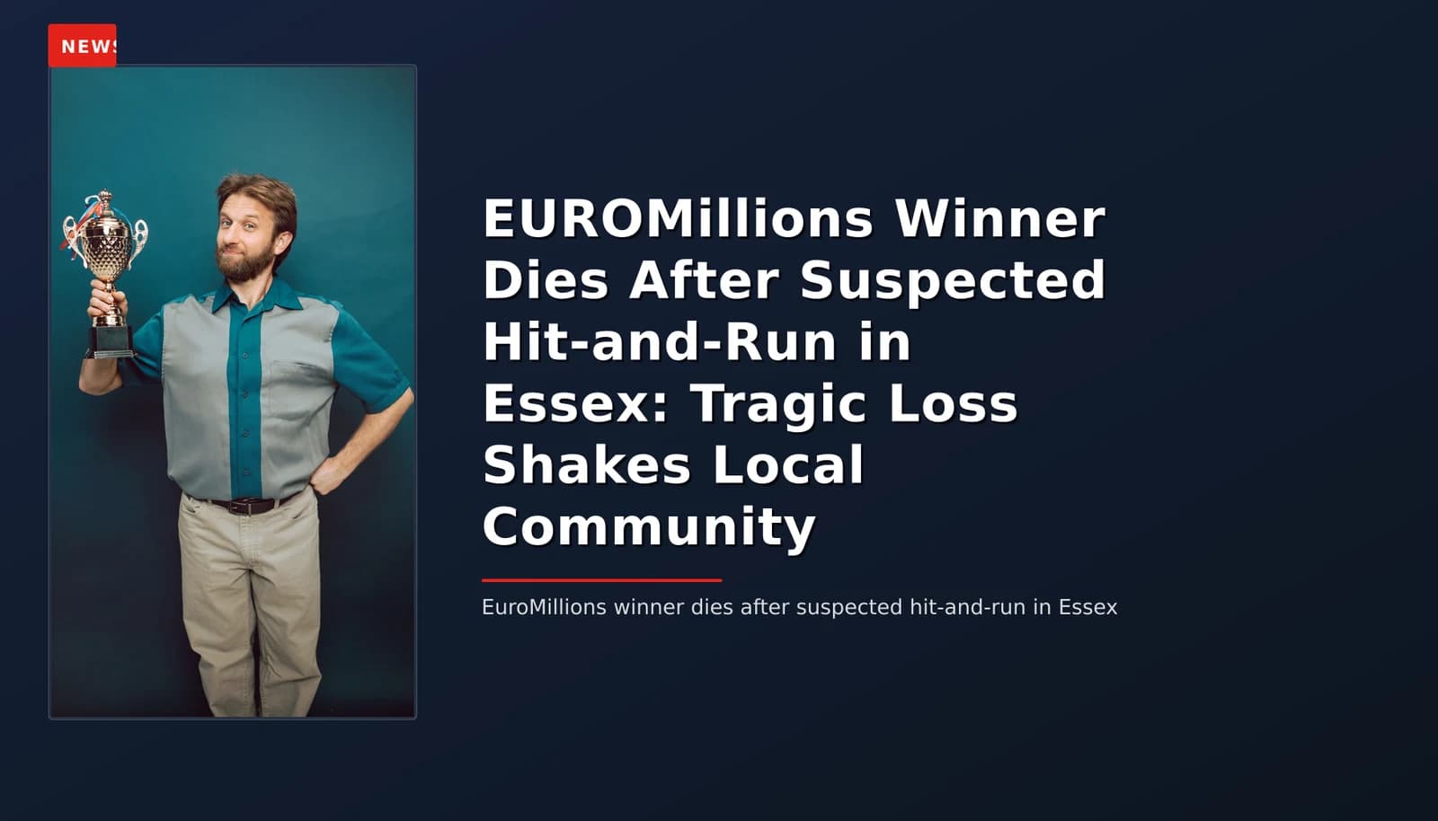 NEWS: EUROMillions Winner Dies After Suspected Hit-and-Run in Essex: Tragic Loss Shakes Local Co — VPNews