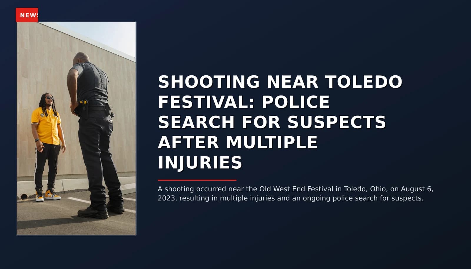 NEWS: SHOOTING NEAR TOLEDO FESTIVAL: POLICE SEARCH FOR SUSPECTS AFTER MULTIPLE INJURIES — VPNews