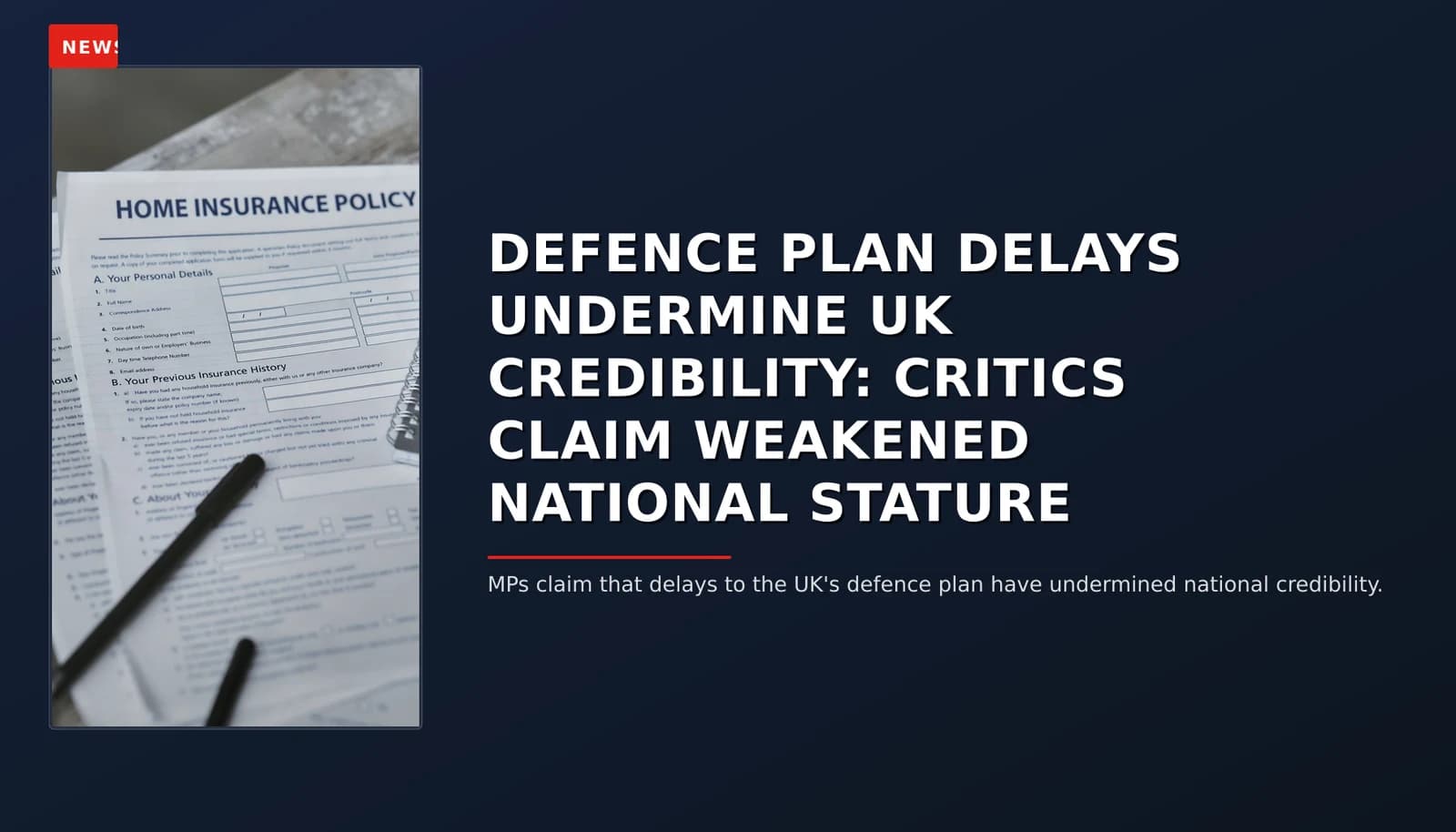 NEWS: DEFENCE PLAN DELAYS UNDERMINE UK CREDIBILITY: CRITICS CLAIM WEAKENED NATIONAL STATURE — VPNews