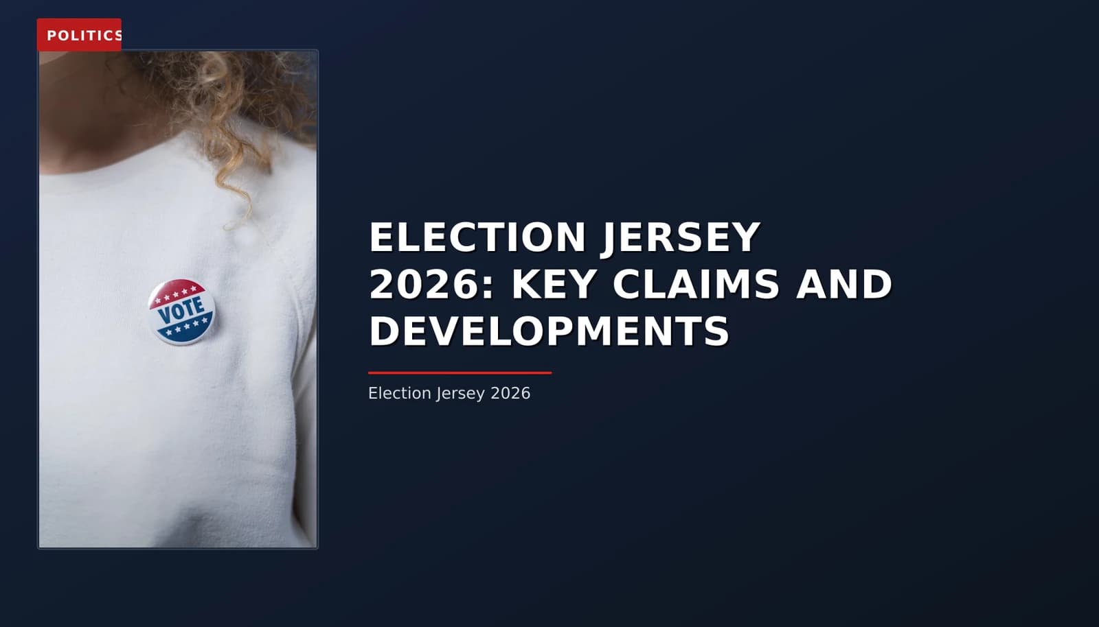 POLITICS: ELECTION JERSEY 2026: KEY CLAIMS AND DEVELOPMENTS — VPNews
