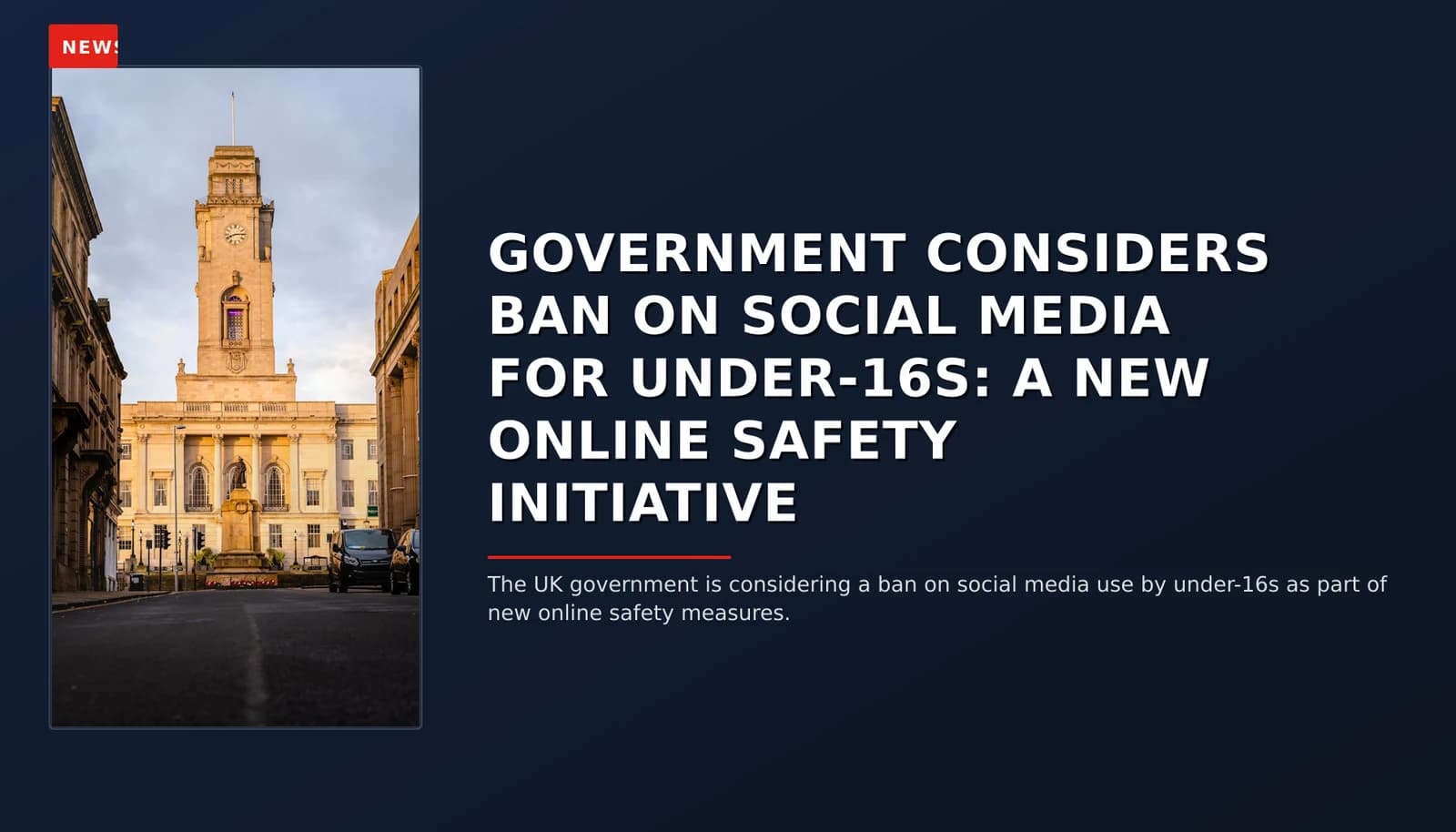 NEWS: GOVERNMENT CONSIDERS BAN ON SOCIAL MEDIA FOR UNDER-16S: A NEW ONLINE SAFETY INITIATIVE — VPNews