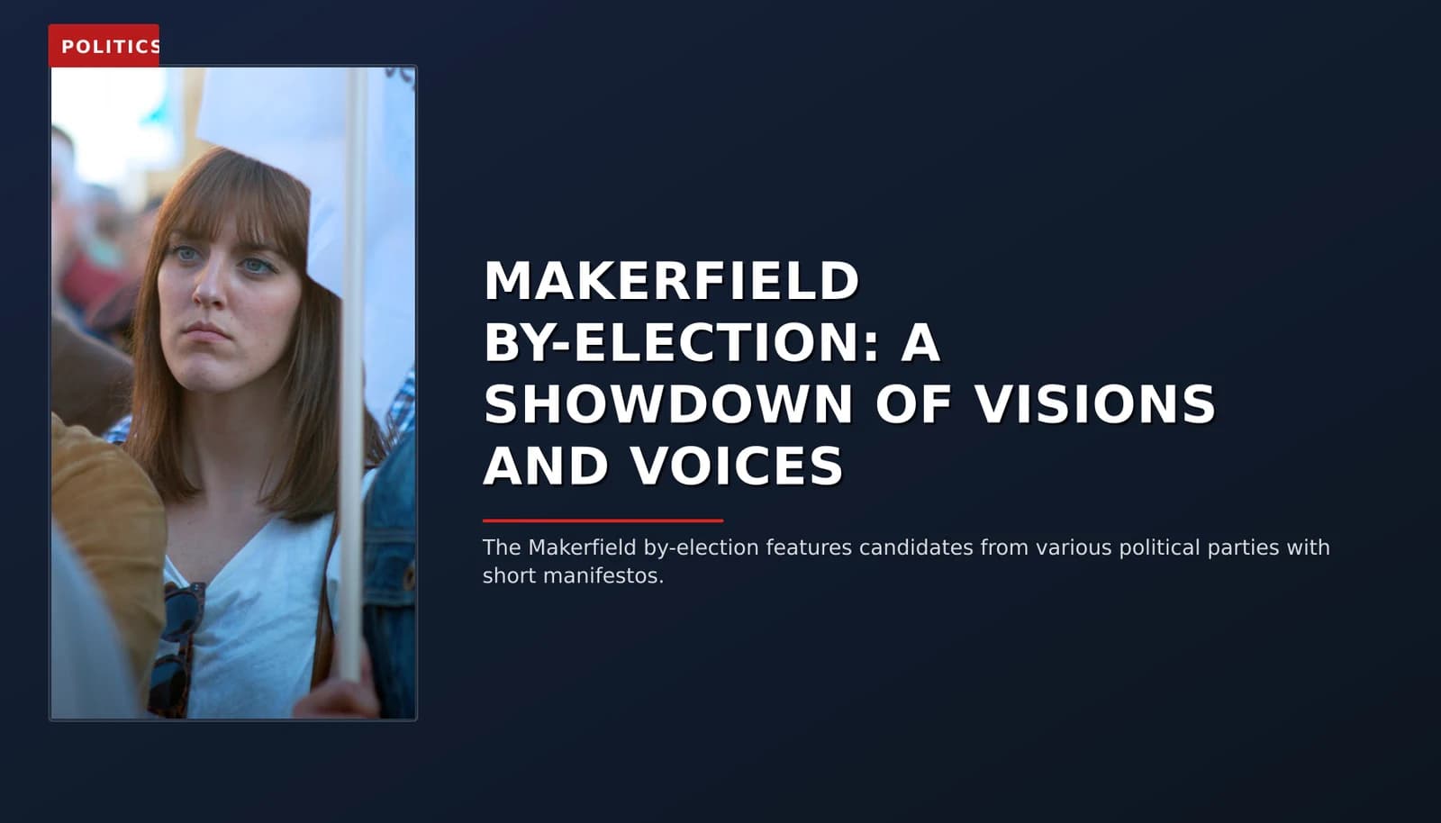 POLITICS: MAKERFIELD BY-ELECTION: A SHOWDOWN OF VISIONS AND VOICES — VPNews