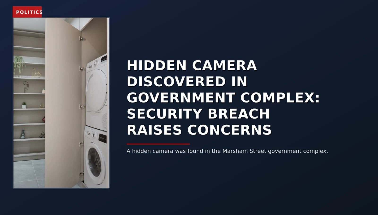 POLITICS: HIDDEN CAMERA DISCOVERED IN GOVERNMENT COMPLEX: SECURITY BREACH RAISES CONCERNS — VPNews