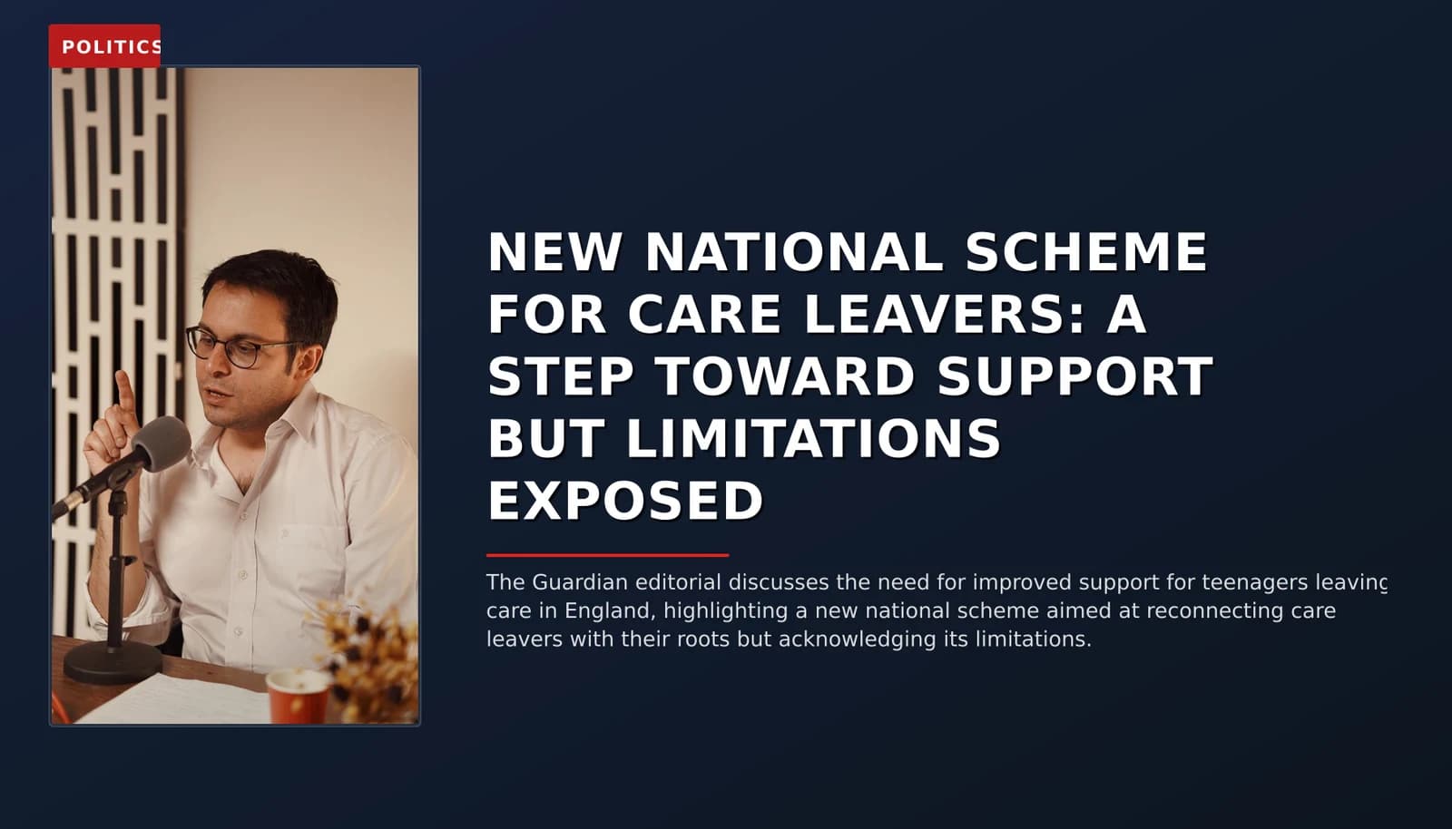 POLITICS: NEW NATIONAL SCHEME FOR CARE LEAVERS: A STEP TOWARD SUPPORT BUT LIMITATIONS EXPOSED — VPNews
