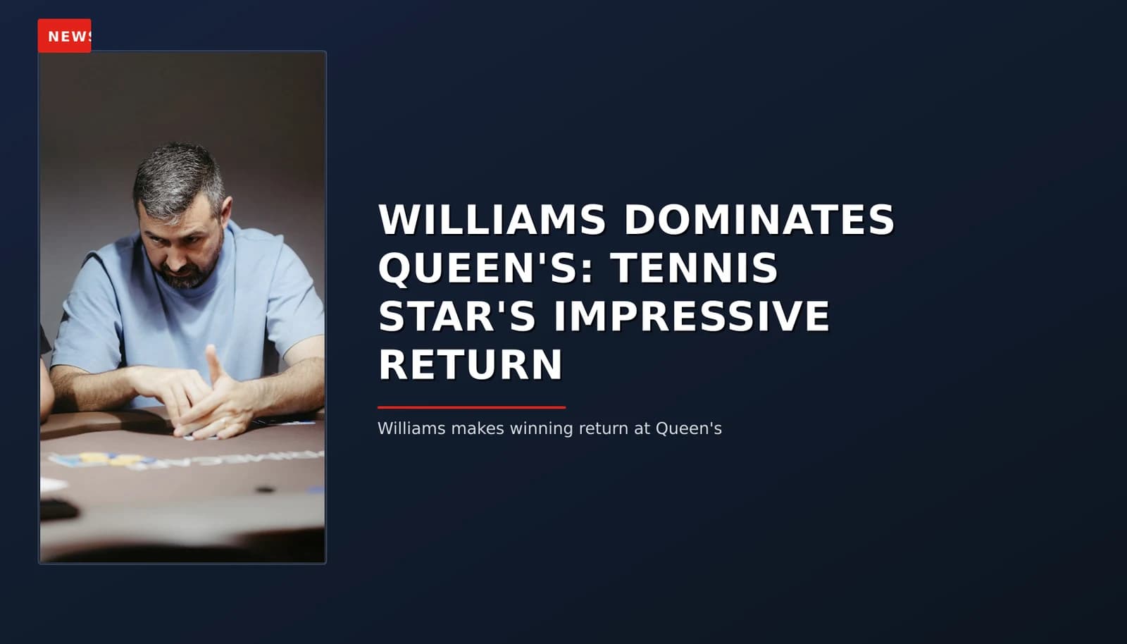 NEWS: WILLIAMS DOMINATES QUEEN'S: TENNIS STAR'S IMPRESSIVE RETURN — VPNews