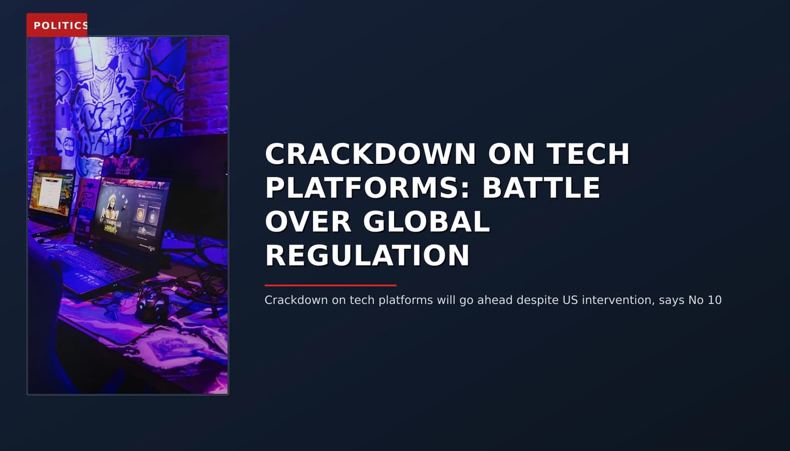POLITICS: CRACKDOWN ON TECH PLATFORMS: BATTLE OVER GLOBAL REGULATION — VPNews