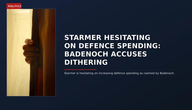 POLITICS: STARMER HESITATING ON DEFENCE SPENDING: BADENOCH ACCUSES DITHERING — VPNews