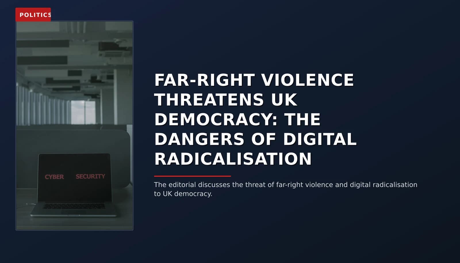 POLITICS: FAR-RIGHT VIOLENCE THREATENS UK DEMOCRACY: THE DANGERS OF DIGITAL RADICALISATION — VPNews