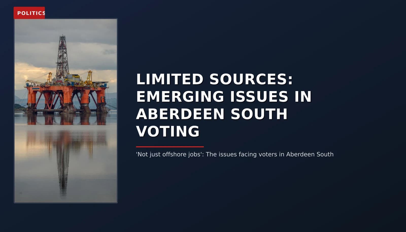 POLITICS: LIMITED SOURCES: EMERGING ISSUES IN ABERDEEN SOUTH VOTING — VPNews