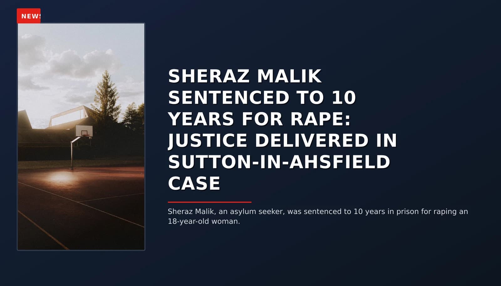 NEWS: SHERAZ MALIK SENTENCED TO 10 YEARS FOR RAPE: JUSTICE DELIVERED IN SUTTON-IN-AHSFIELD CASE — VPNews