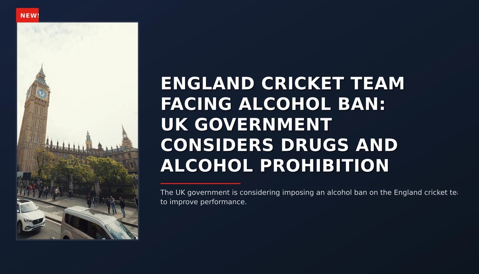 NEWS: ENGLAND CRICKET TEAM FACING ALCOHOL BAN: UK GOVERNMENT CONSIDERS DRUGS AND ALCOHOL PROHIBI — VPNews