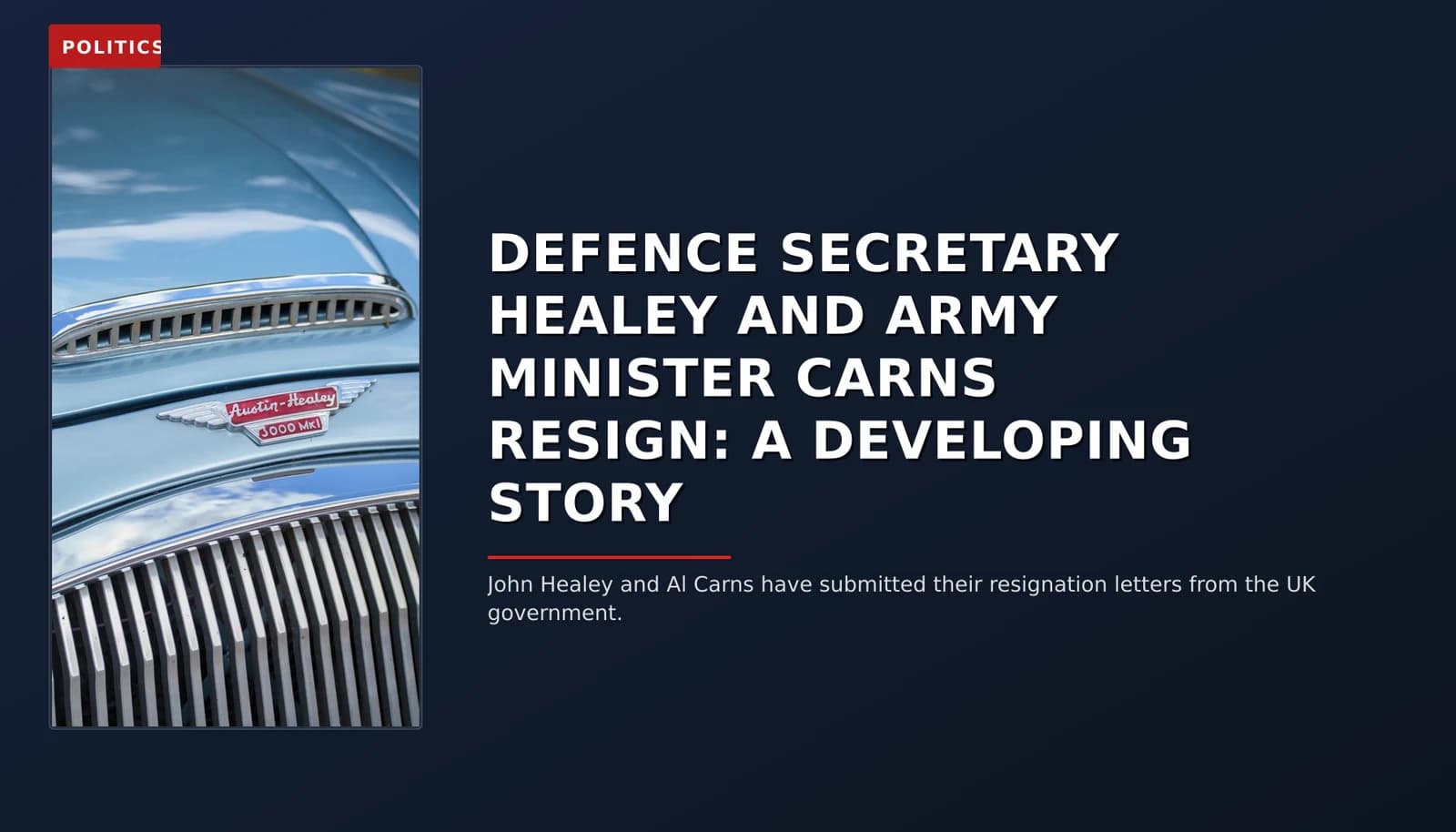 POLITICS: DEFENCE SECRETARY HEALEY AND ARMY MINISTER CARNS RESIGN: A DEVELOPING STORY — VPNews
