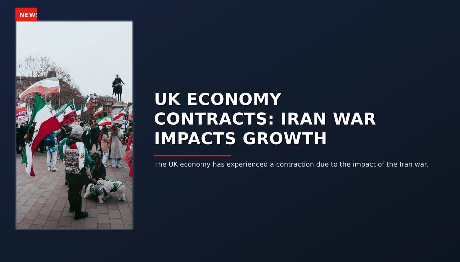 NEWS: UK ECONOMY CONTRACTS: IRAN WAR IMPACTS GROWTH — VPNews