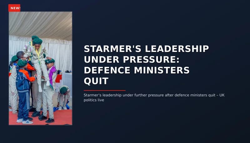 NEWS: STARMER'S LEADERSHIP UNDER PRESSURE: DEFENCE MINISTERS QUIT — VPNews