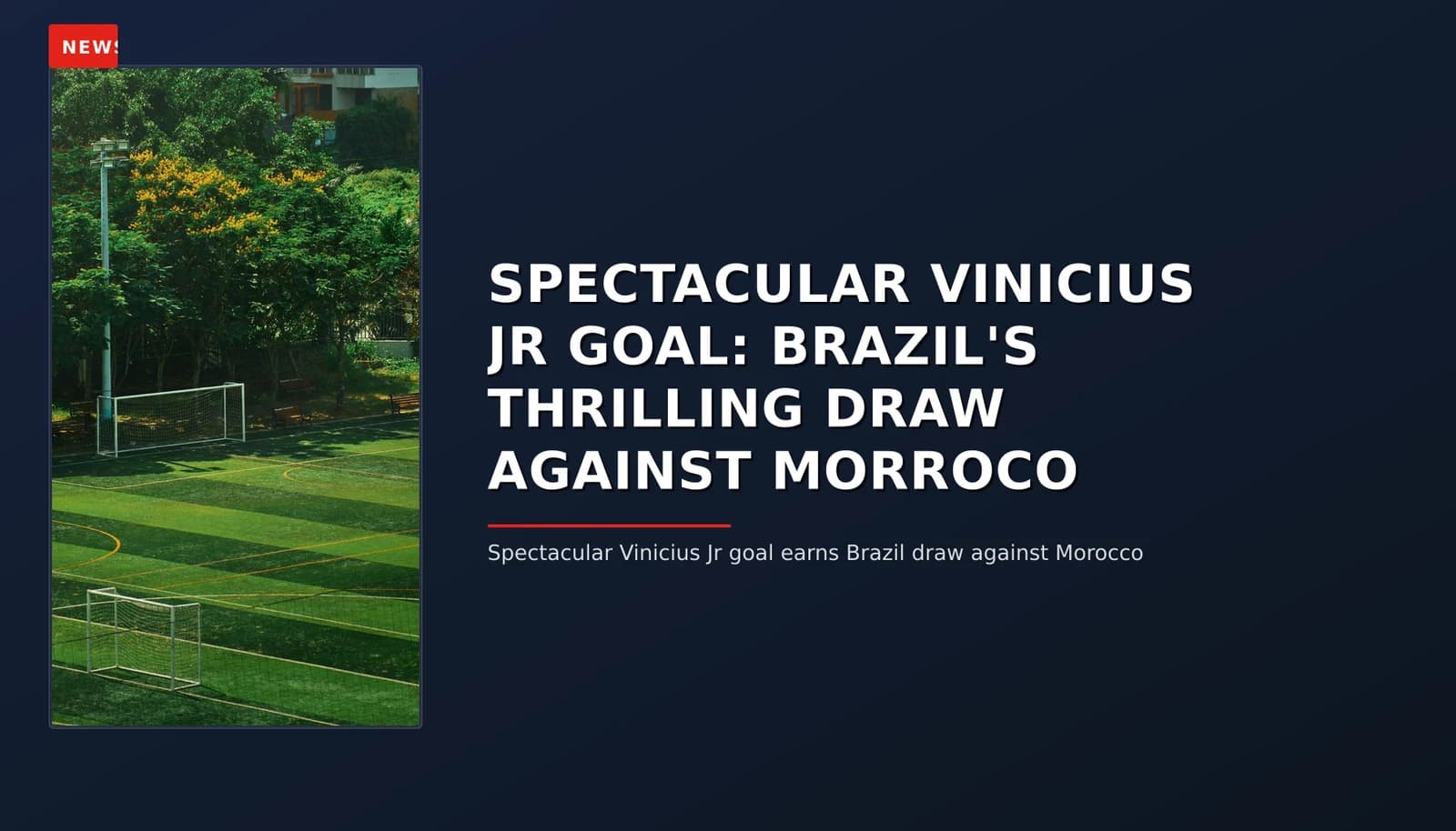NEWS: SPECTACULAR VINICIUS JR GOAL: BRAZIL'S THRILLING DRAW AGAINST MORROCO — VPNews
