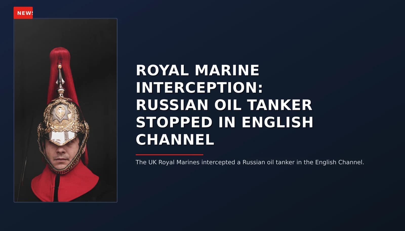 NEWS: ROYAL MARINE INTERCEPTION: RUSSIAN OIL TANKER STOPPED IN ENGLISH CHANNEL — VPNews