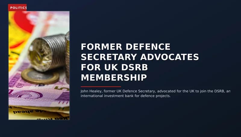 POLITICS: FORMER DEFENCE SECRETARY ADVOCATES FOR UK DSRB MEMBERSHIP — VPNews