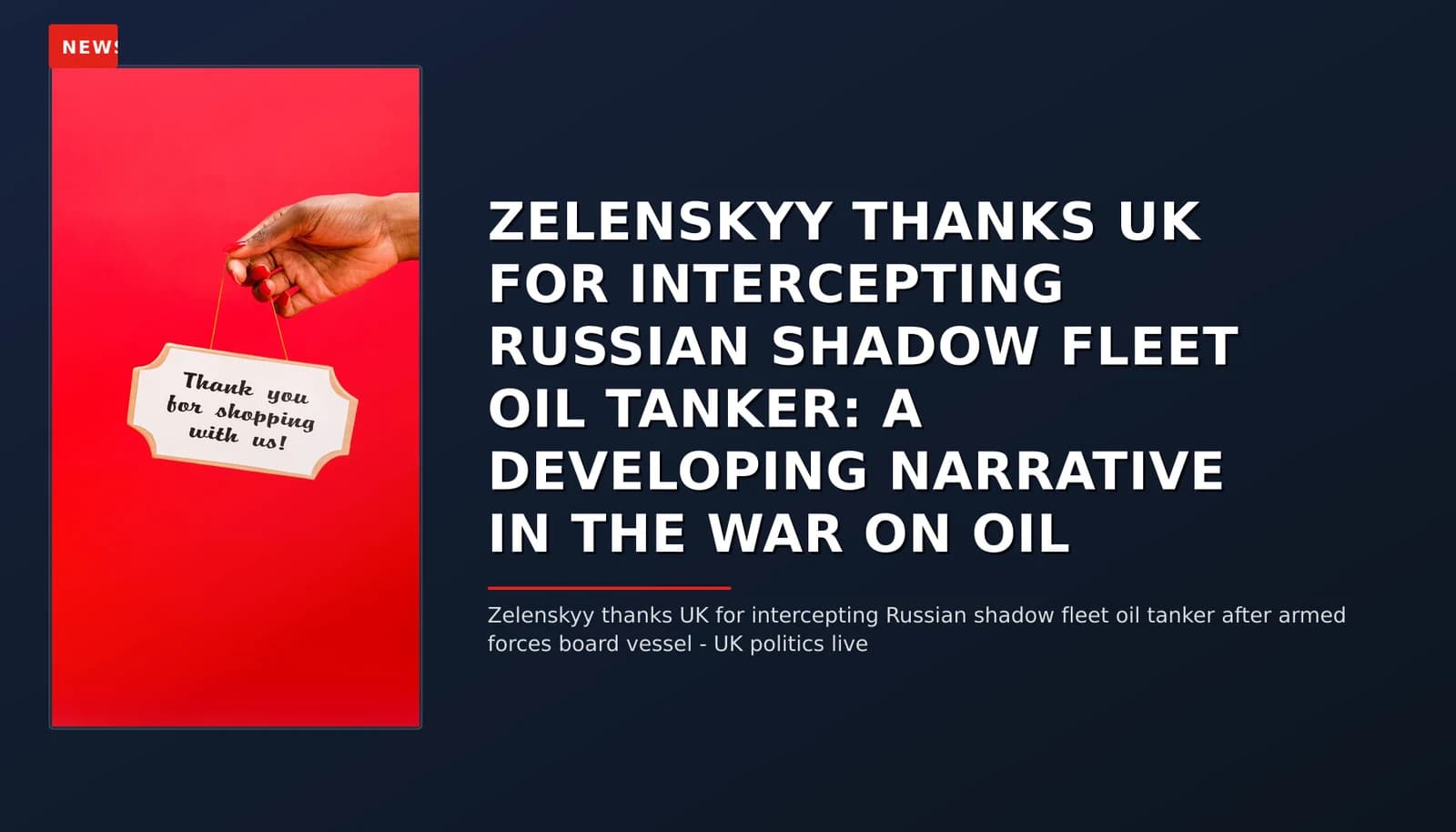 NEWS: ZELENSKYY THANKS UK FOR INTERCEPTING RUSSIAN SHADOW FLEET OIL TANKER: A DEVELOPING NARRATI — VPNews