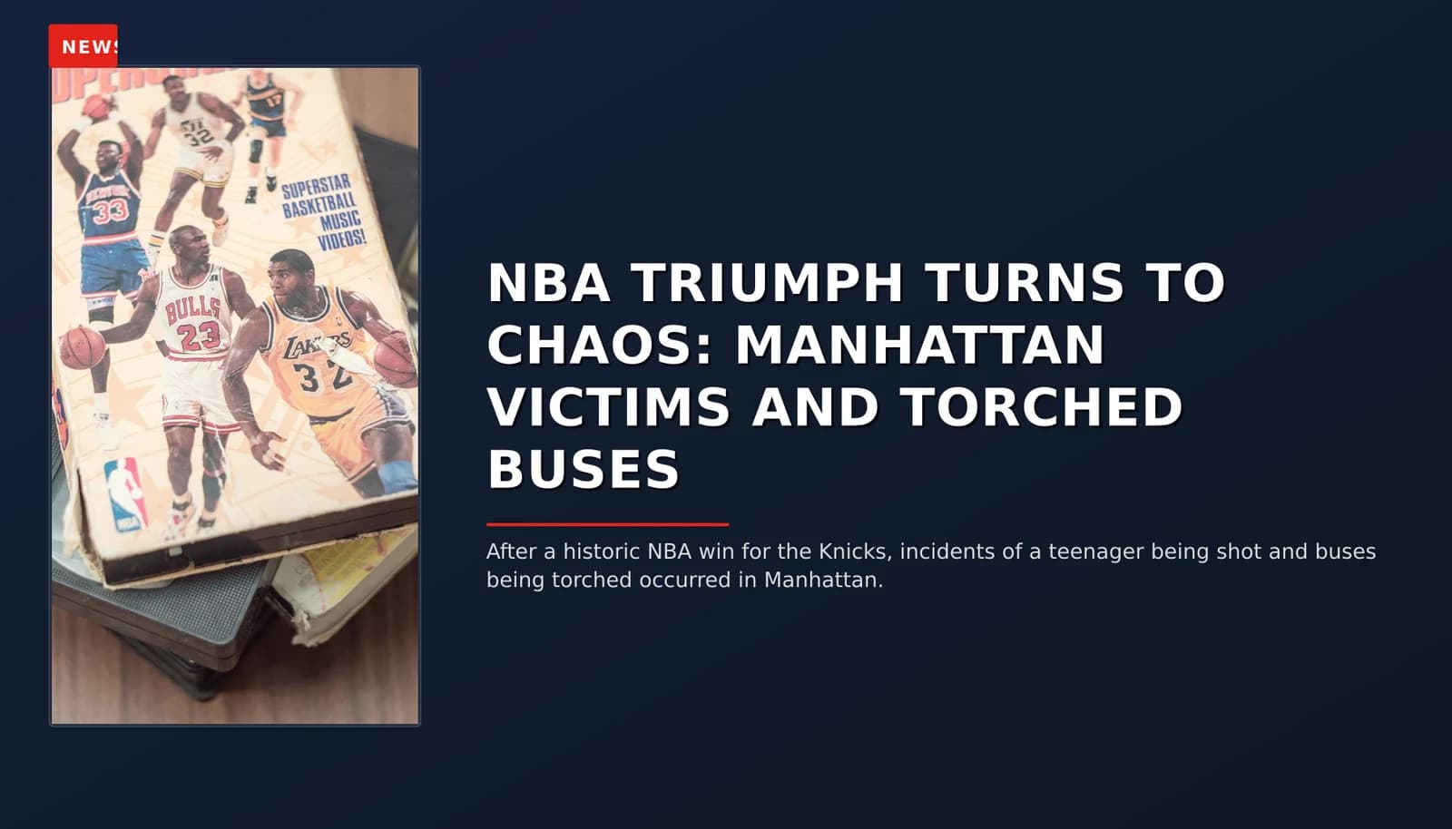 NEWS: NBA TRIUMPH TURNS TO CHAOS: MANHATTAN VICTIMS AND TORCHED BUSES — VPNews