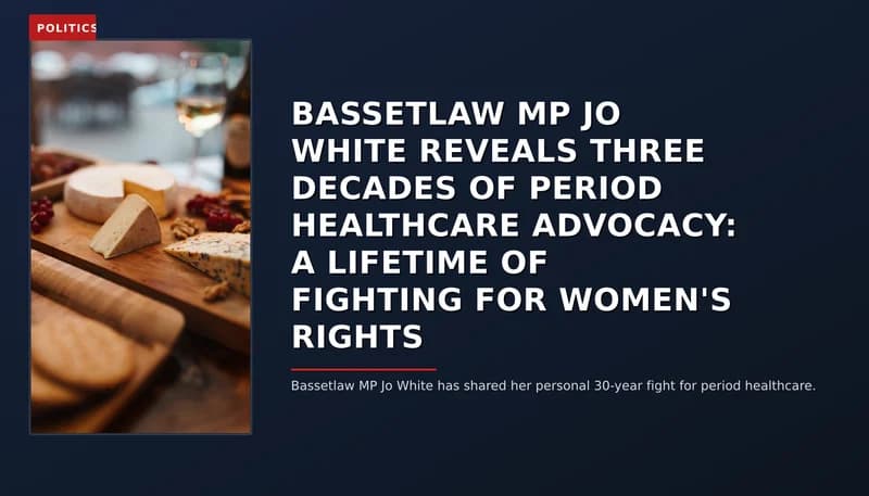 POLITICS: BASSETLAW MP JO WHITE REVEALS THREE DECADES OF PERIOD HEALTHCARE ADVOCACY: A LIFETIME OF F — VPNews