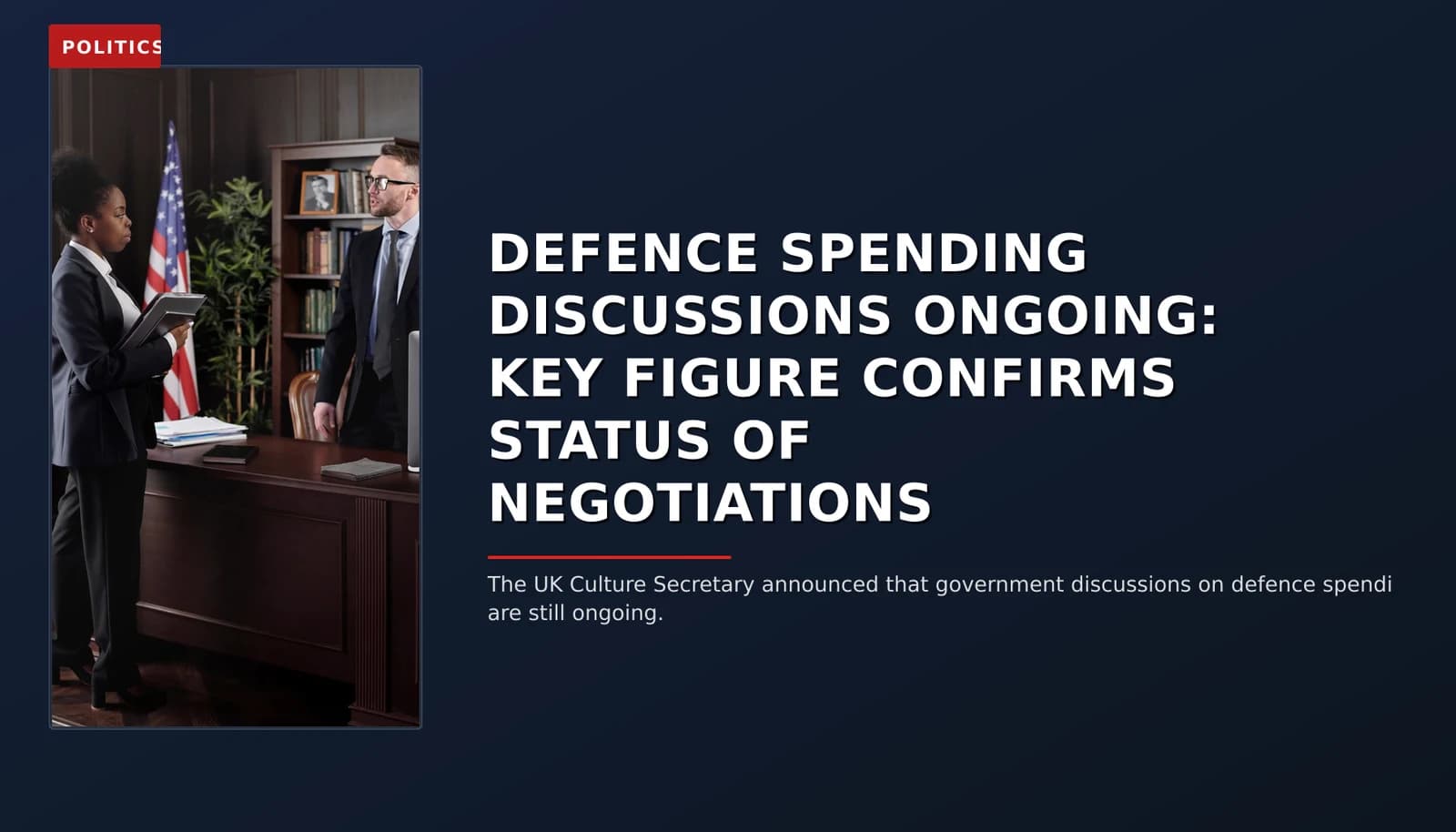POLITICS: DEFENCE SPENDING DISCUSSIONS ONGOING: KEY FIGURE CONFIRMS STATUS OF NEGOTIATIONS — VPNews