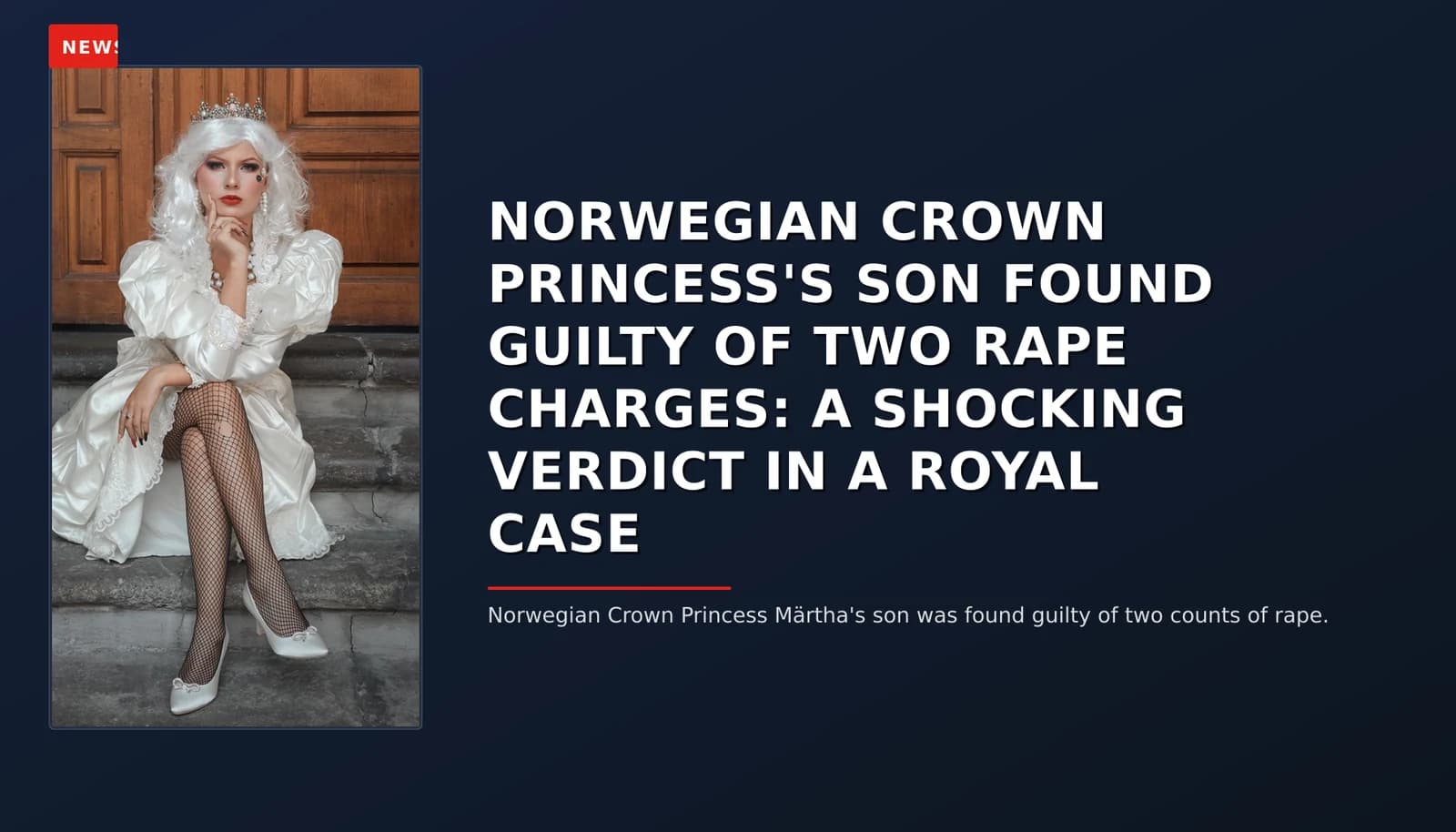 NEWS: NORWEGIAN CROWN PRINCESS'S SON FOUND GUILTY OF TWO RAPE CHARGES: A SHOCKING VERDICT IN A R — VPNews