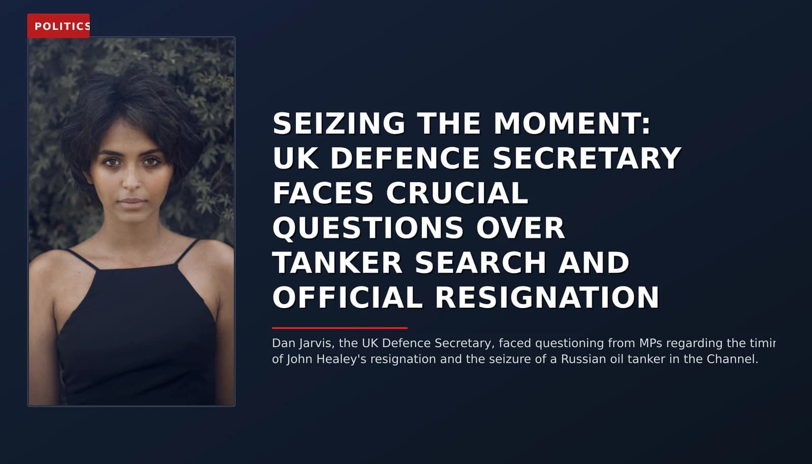 POLITICS: SEIZING THE MOMENT: UK DEFENCE SECRETARY FACES CRUCIAL QUESTIONS OVER TANKER SEARCH AND OF — VPNews