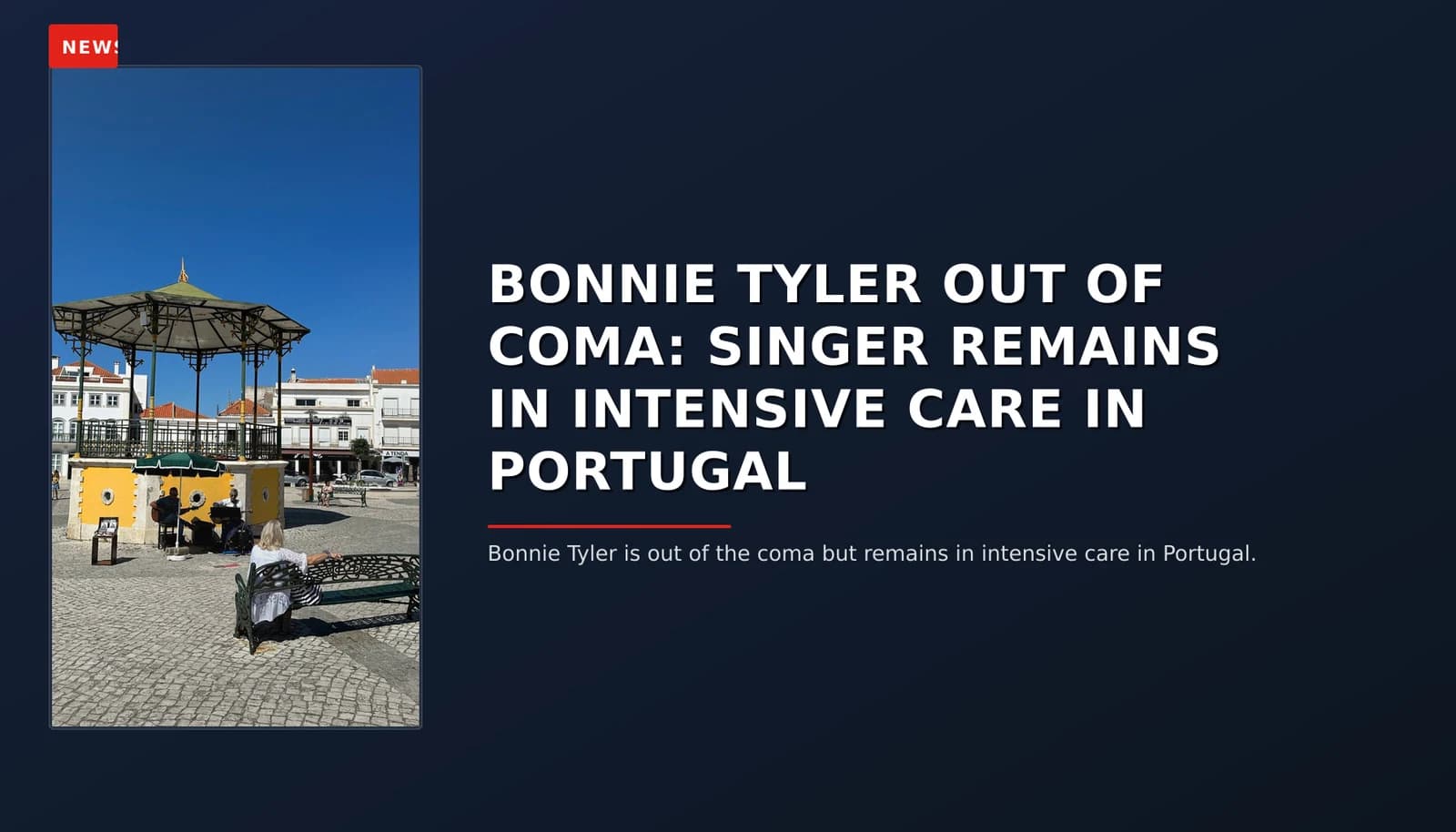 NEWS: BONNIE TYLER OUT OF COMA: SINGER REMAINS IN INTENSIVE CARE IN PORTUGAL — VPNews