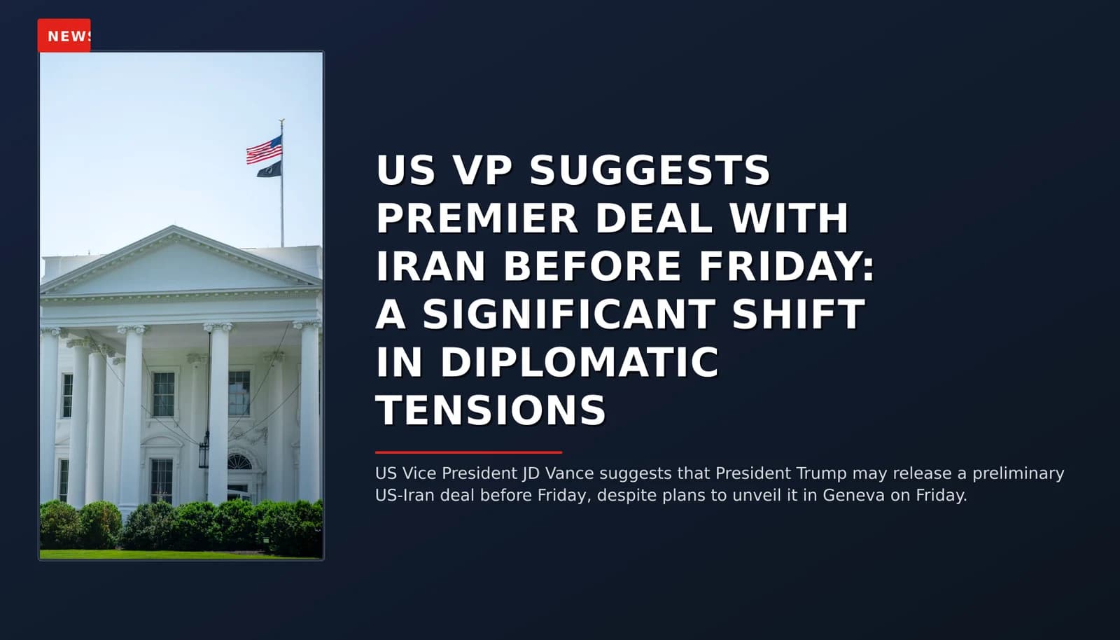 NEWS: US VP SUGGESTS PREMIER DEAL WITH IRAN BEFORE FRIDAY: A SIGNIFICANT SHIFT IN DIPLOMATIC TEN — VPNews