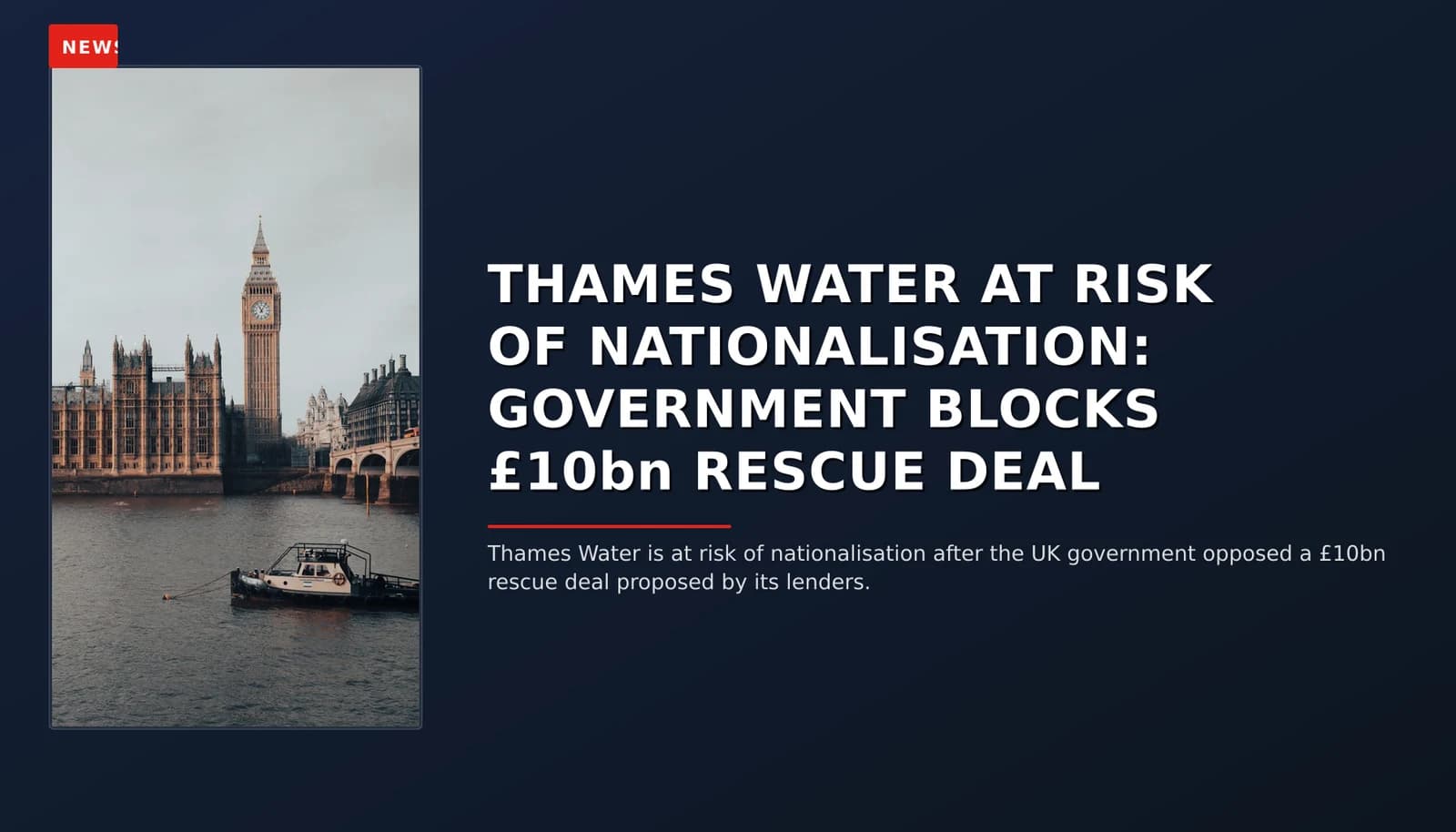 NEWS: THAMES WATER AT RISK OF NATIONALISATION: GOVERNMENT BLOCKS £10bn RESCUE DEAL — VPNews