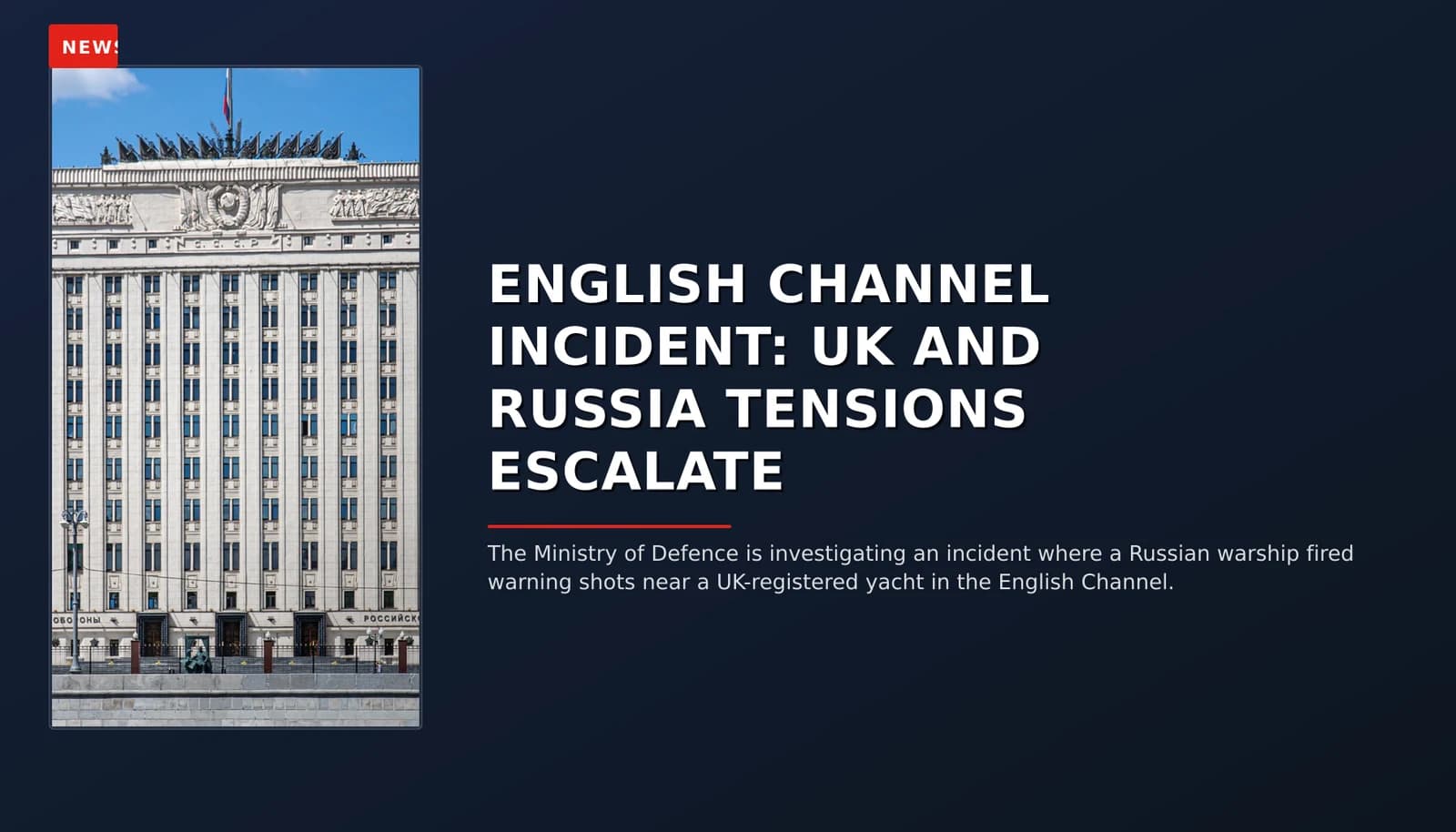 NEWS: ENGLISH CHANNEL INCIDENT: UK AND RUSSIA TENSIONS ESCALATE — VPNews