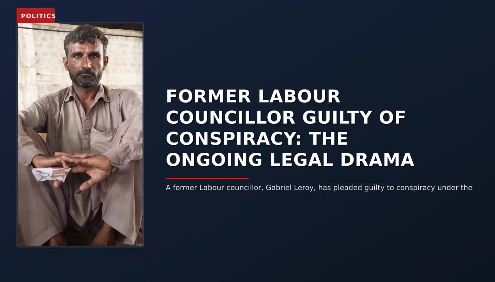 POLITICS: FORMER LABOUR COUNCILLOR GUILTY OF CONSPIRACY: THE ONGOING LEGAL DRAMA — VPNews