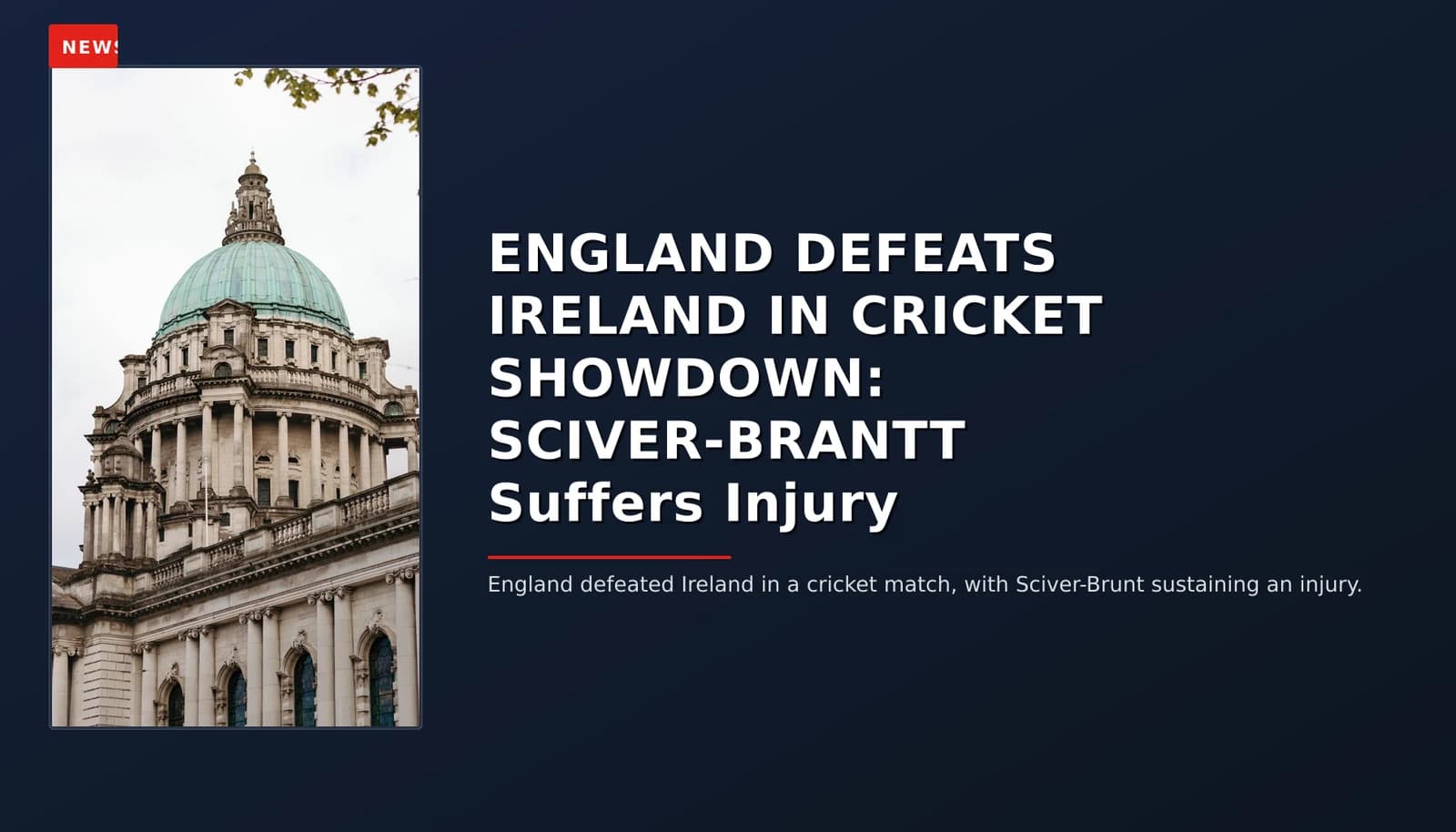 NEWS: ENGLAND DEFEATS IRELAND IN CRICKET SHOWDOWN: SCIVER-BRANTT Suffers Injury — VPNews